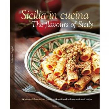Sicilia in cucina. 80 ricette della tradizione (e non). Ediz. italiana e inglese