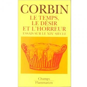 Le temps, le désir et l'horreur : Essais sur le XIXème siècle (Champs Histoire)