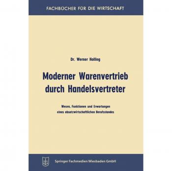 Moderner Warenvertrieb durch Handelsvertreter: Wesen, Funktionen und Erwartungen eines absatzwirtschaftlichen Berufsstandes (Fachbücher für die Wirtschaft)
