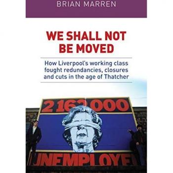 We shall not be moved: How Liverpool's working class fought redundancies, closures and cuts in the age of Thatcher
