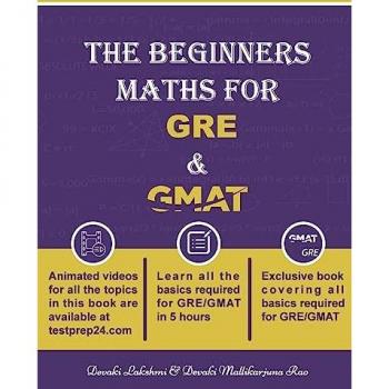 The Beginners Math for GRE and GMAT: Learn GRE and GMAT Maths from basics