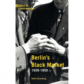 Berlin'S Black Market: 1939-1950 (Worlds Of Consumption) (Hardcover)
