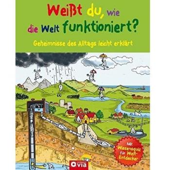 Weißt du, wie die Welt funktioniert? Geheimnisse des Alltags leicht erklärt. Für Kinder ab 8 Jahren