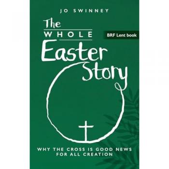 Jo Swinney BRF Lent Book: The Whole Easter Story