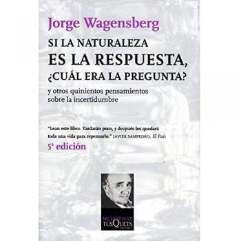 Si la naturaleza es la respuesta, ¿cuál era la pregunta?. Y otros quinientos pensamientos sobre la incertidumbre