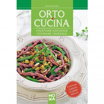 Orto e cucina. Coltivare naturale, cucinare vegetale
