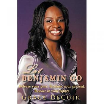 Let Benjamin Go: Release Your Past, Reclaim Your Present, Rejoice in Your Future