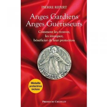 Anges Gardiens, Anges Guérisseurs : Comment les trouver, les invoquer, bénéficier de leur protection