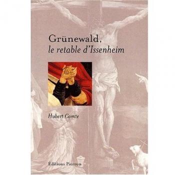 Grunewald le retable d'Issenheim (Voir)