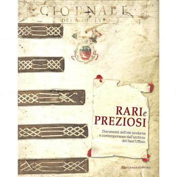 Rari e preziosi. Documenti dell'età moderna e contemporanea dall'archivio del Sant'Uffizio. Catalogo della mostra. Ediz. italiana e inglese