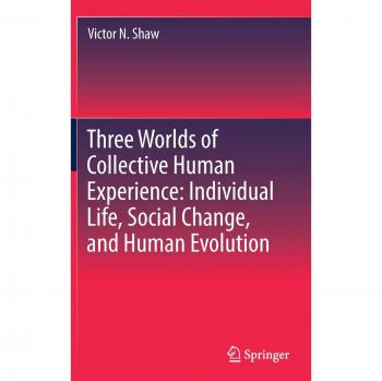 Three Worlds of Collective Human Experience: Individual Life, Social Change, and Human Evolution
