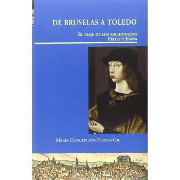 De Bruselas a Toledo. El viaje de los archiduques Felipe y Juana