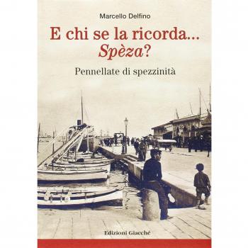 E chi se la ricorda... Spèza? Pennellate di spezzinità