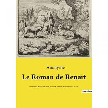 Le Roman de Renart: un ensemble médiéval de récits animaliers écrits en ancien français et en vers.