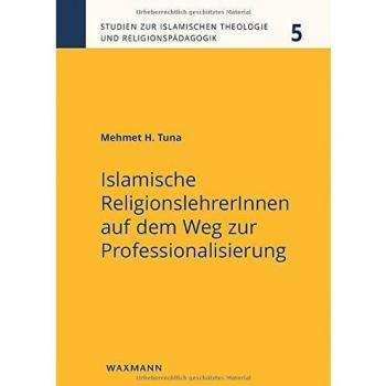 Islamische ReligionslehrerInnen auf dem Weg zur Professionalisierung (Studien zur Islamischen Theologie und Religionspädagogik)