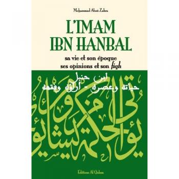L'imam Ibn Hanbal, sa vie et son époque, ses opinions et son fiqh