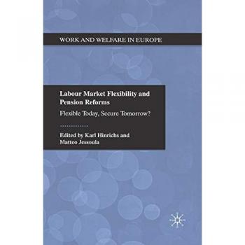 Labour Market Flexibility and Pension Reforms : Flexible Today, Secure Tomorrow?