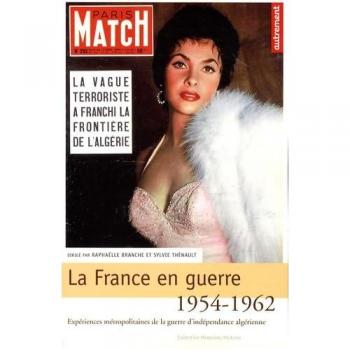 La France en guerre 1954-1962 : Expériences métropolitaines de la guerre d'indépendance algérienne