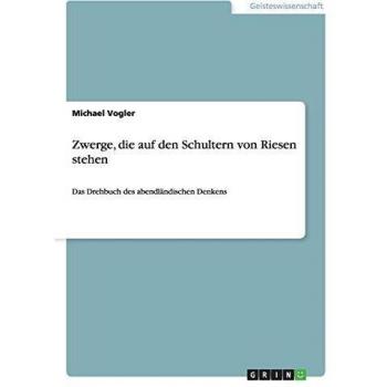 Zwerge, die auf den Schultern von Riesen stehen: Das Drehbuch des abendländischen Denkens