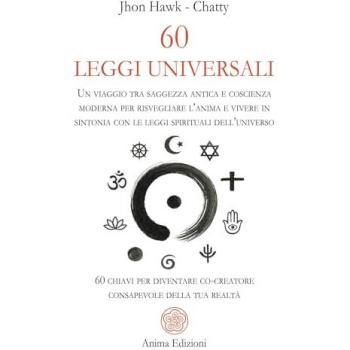 60 leggi universali. Un viaggio tra saggezza antica e coscienza m...