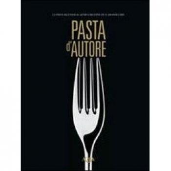 Pasta d'autore. La pasta secondo il genio creativo di 15 grandi chef. Ediz. multilingue