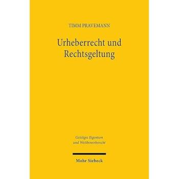Urheberrecht und Rechtsgeltung: Der Einfluss des Internets auf die Akzeptanz, Durchsetzbarkeit und Rechtsgeltung von Urheberrecht (Geistiges Eigentum und Wettbewerbsrecht)