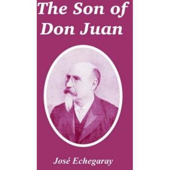 Echegaray, Jose: Son of Don Juan, The