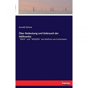 Über Bedeutung und Gebrauch der Hülfsverba: ´´SOLN´´ und ´´MÜEZEN´´ bei Wolfram von Eschenbach