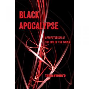 Black Apocalypse : Afrofuturism at the End of the World