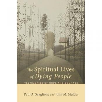 The Spiritual Lives of Dying People: Testimonies of Hope and Courage