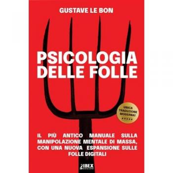 Psicologia delle Folle: il più antico manuale sulla manipolazione mentale di massa, con una nuova espansione sulle folle digitali (Manipolazione e Propaganda, Band 1)