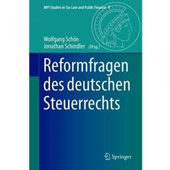 Reformfragen des deutschen Steuerrechts (MPI Studies in Tax Law and Public Finance (9), Band 9)