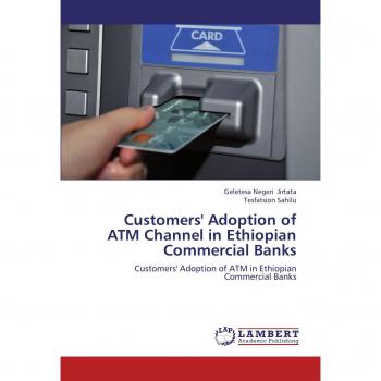 Customers' Adoption of ATM Channel in Ethiopian Commercial Banks: Customers' Adoption of ATM in Ethiopian Commercial Banks