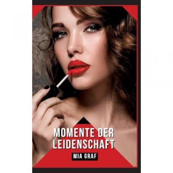 Graf, Mia: Momente der Leidenschaft