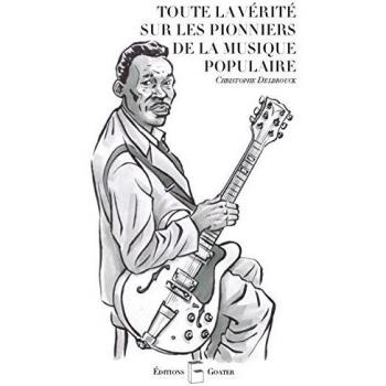 Toute la Verite Sur les Pionniers de la Musique Populaire