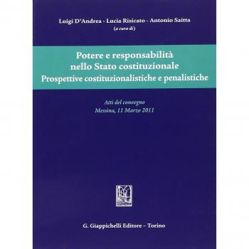Potere e responsabilità nello Stato costituzionale. Prospettive costituzionalistiche e penalistiche. Atti del convegno