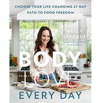 Kelly LeVeque Body Love Every Day: Choose Your Life-Changing 21-Day Path To Food Freedom (The Body Love Series)