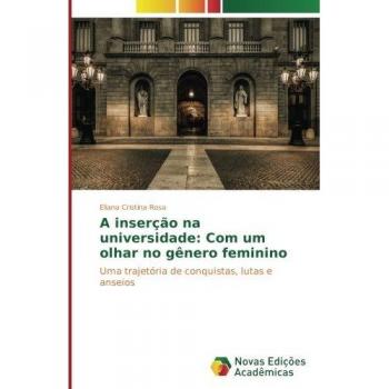 A inserção na universidade: Com um olhar no gênero feminino: Uma trajetória de conquistas, lutas e anseios