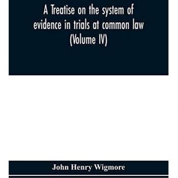 A treatise on the system of evidence in trials at common law: including the statutes and judicial decisions of all jurisdictions of the United States