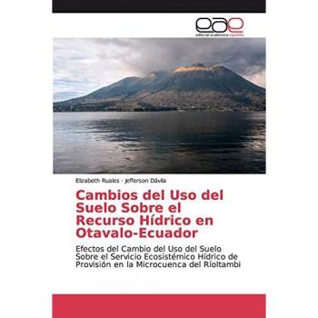 Cambios del Uso del Suelo Sobre el Recurso Hídrico en Otavalo-Ecuador: Efectos del Cambio del Uso del Suelo Sobre el Servicio Ecosistémico Hídrico de Provisión en la Microcuenca del RíoItambi