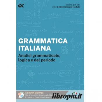 Grammatica italiana. Analisi grammaticale, logica e del periodo. Con estensioni online