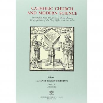 Catholic Church and Modern Science. Documents from the Archives of the Roman Congregations of the Holy Office and the Index. Sixteenth Century Documents