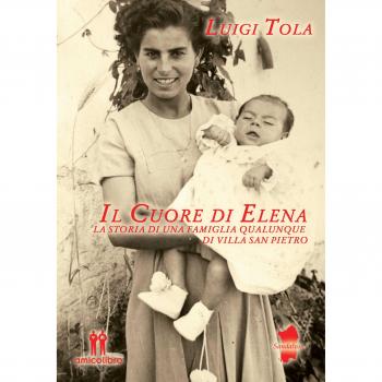 Il cuore di Elena. La storia di una famiglia qualunque di Villa San Pietro