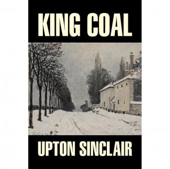 Sinclair, Upton: King Coal by Upton Sinclair, Fiction, Classics, Literary