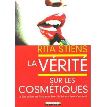 La vérité sur les cosmétiques : Le seul guide pratique pour bien choisir et mieux s'en servir