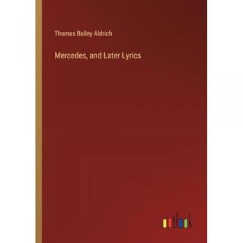 Aldrich, Thomas Bailey: Mercedes, and Later Lyrics
