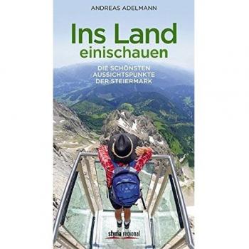 Ins Land einischauen: Die schönsten Aussichtspunkte der Steiermark