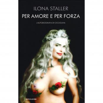 Per amore e per forza. L'autobiografia di Cicciolina