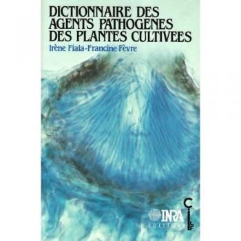 Dictionnaire des agents pathogènes des plantes cultivées: Latin-français-anglais