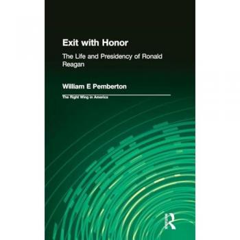 Exit with Honor: The Life and Presidency of Ronald Reagan (Right Wing in America)